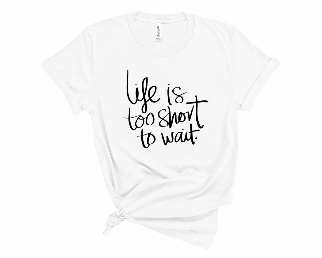 Rebranded "life is too short to wait" Crewneck Graphic Tee