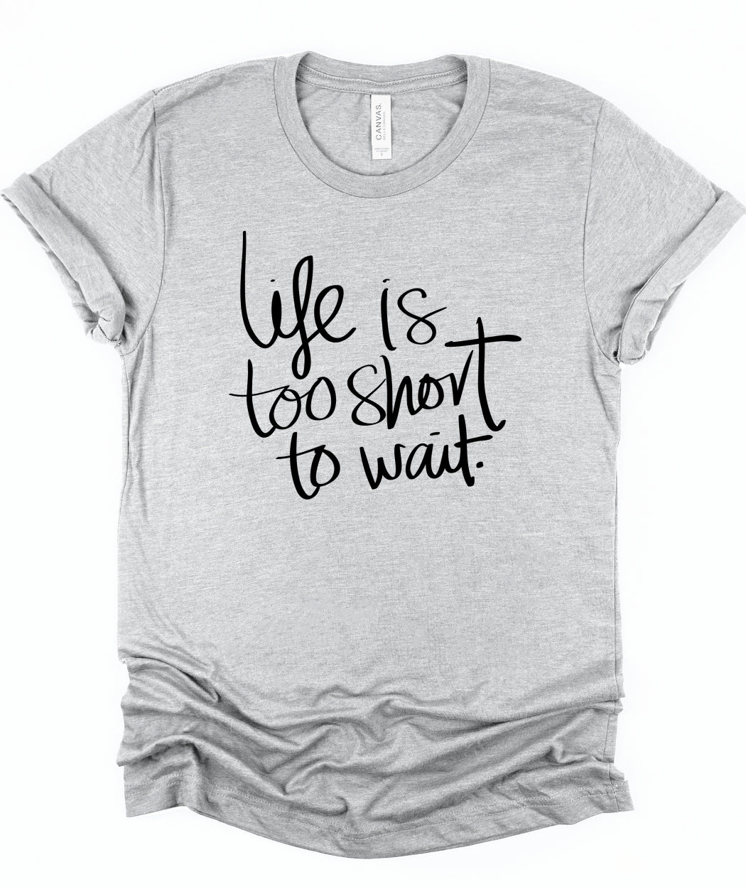 Rebranded "life is too short to wait" Crewneck Graphic Tee