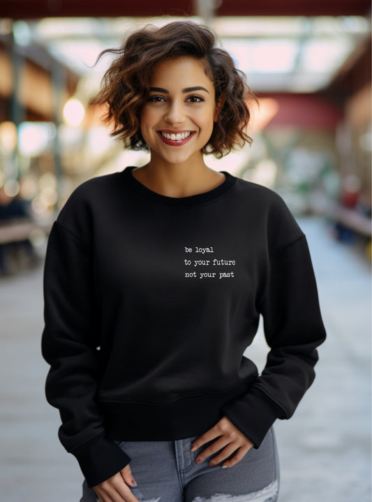 Rebranded "be loyal to your future not your past" 50/50 Crewneck Sweatshirt